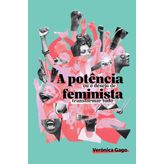A Potência Feminista, Ou O Desejo De Transformar Tudo