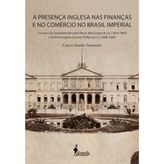 A Presença Inglesa nas Finanças e no Comércio no Brasil Imperial