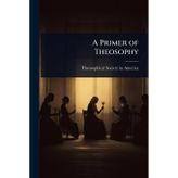 A Primer of Theosophy