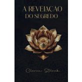 A Revelação do segredo: Desbloqueando seu Poder Pessoal por meio da Cura e Transformação