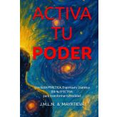 ACTIVA TU PODER: Una GUIIA PRÁCTICA Espiritual y Cuántica para transformar tu realidad