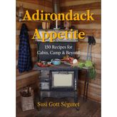 Adirondack Appetite: 150 Recipes for Cabin, Camp & Beyond