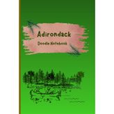 Adirondack Doodle Notebook: Draw, Dream, Doodle, and Explore the Great Outdoors!