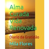Alma Curada Vida Renovada: Diario da Gratidão