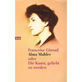 Alma Mahler oder die Kunst geliebt zu werden