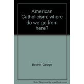 American Catholicism: where do we go from here?