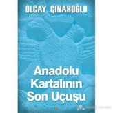 Anadolu Kartalının Son Uçuşu - Olcay Çınaroğlu