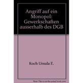 Angriff auf ein Monopol: Gewerkschaften außerhalb d. DGB