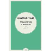 Anlamaktan Yoruldum - Fernando Pessoa