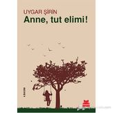 Anne, Tut Elimi! - Uygar Şirin