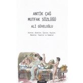 Antik Çağ Mutfak Sözlüğü - Ali Güveloğlu