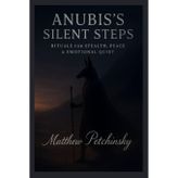 Anubis's Silent Steps: Rituals for Stealth, Peace & Emotional Quiet