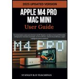 APPLE M4 PRO MAC MINI USER GUIDE 2025: Un manual paso a paso para dominar macOS Sequoia: consejos y trucos profesionales, configuración, funciones ... y Apple Intelligence para tu escritorio
