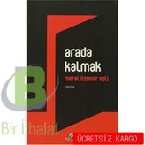 ARADA KALMAK - MERAL ÖZÇINAR EŞLİ