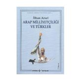 Arap Milliyetçiliği ve Türkler - İlhan Arsel