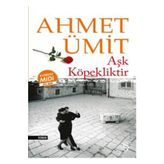 Aşk Köpekliktir - Ahmet Ümit