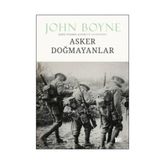 Asker Doğmayanlar - John Boyne