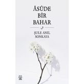 Asude Bir Bahar - Şule Anıl Sonkaya