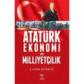 Atatürk Ekonomi ve Milliyetçilik - Cazim Gürbüz