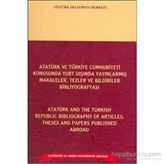 Atatürk ve Türkiye Cumhuriyeti Konusunda Yurt Dışında Yayınlanmış Makaleler, Tezler ve Bildiriler Bibliyografyası - Atatürk and the Turkish Republic Bibliography of Articles Theses and Papers Published Abroad - Ali Turna Mustafa Cöhce Prof. Dr. Mehmet Sar
