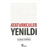 Atatürkçüler Yenildi - Yılmaz Dikbaş