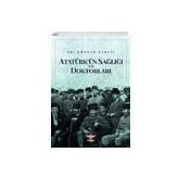 Atatürk’ün Sağlığı ve Doktorları - Gökhan Cebeci