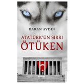 Atatürk’ün Sırrı Ötüken - Baran Aydın