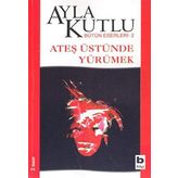 Ateş Üstünde Yürümek - Ayla Kutlu