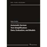 Automatic German Text Simplification: Data, Evaluation, and Models (Easy – Plain – Accessible, Band 21)