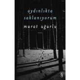 Aydınlıkta Saklanıyorum - Murat Uğurlu
