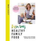 Aydogan's Lizzie Loves Healthy Family Food: Naturally Gluten- And Sugar-Free Meals You'll All Enjoy
