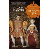 Ayna ve Işık - Thomas Cromwell Üçlemesi 3 - Hilary Mantel