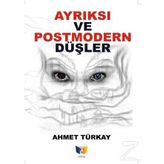 Ayrıksı Ve Postmodern Düşler - Ahmet Türkay