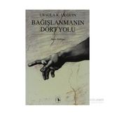 BAĞIŞLANMANIN DÖRT YOLU - URSULA KROEBER LE GUIN (URSULA K. LEGUIN)