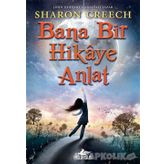 Bana Bir Hikaye Anlat - Sharon Creech