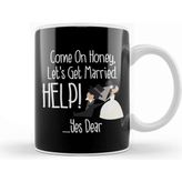 Baskı Dükkanı Come On Honey, Let's Get Married Help! Funny Kupa