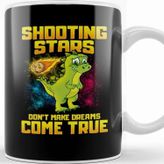 Baskı Dükkanı Shooting Stars Dont Make Dreams Come True Dinosaur Kupa