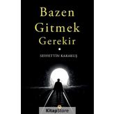 Bazen Gitmek Gerekir - Seyfettin Karakuş