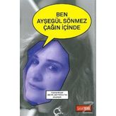 Ben Ayşegül Sönmez Çağın İçinde - Ayşegül Sönmez