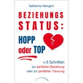 Beziehungsstatus: Hopp oder top: In 5 Schritten zur perfekten Beziehung oder zur perfekten Trennung