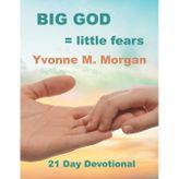 Big God = little fears: A Twenty-One-Day Devotional