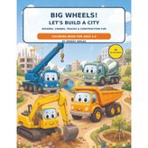 Big Wheels! Let’s Build a City: Diggers, Cranes, Trucks & Construction Fun