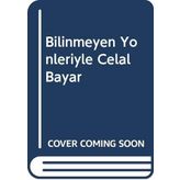 BILINMEYEN YÖNLERİYLE CELAL BAYAR - İSMET BOZDAĞ