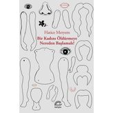 Bir Kadını Öldürmeye Nereden Başlamalı - Hatice Meryem