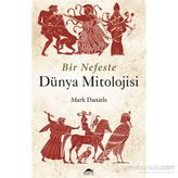 Bir Nefeste Dünya Mitolojisi - Mark Daniels