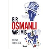 Bir Osmanlı Var İmiş - Koray Şerbetçi