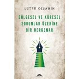 Bölgesel ve Küresel Sorunlar Üzerine Bir Derkenar Lütfü Özşahin Motto Yayınları