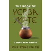Book Of Yerba Mate : A Stimulating History