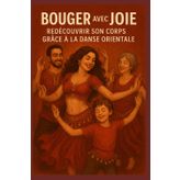 Bouger avec Joie : Redécouvrir son Corps grâce à la Danse Orientale
