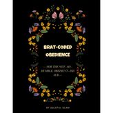 Brat-Coded Obedience: A Coloring Book for the Ones Who Obey... Eventually